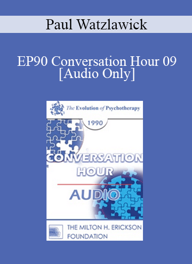 [Audio] EP90 Conversation Hour 09 - Paul Watzlawick