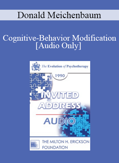 [Audio] EP90 Invited Address 03a - Cognitive-Behavior Modification: An Integrative Approach in the Field of Psychotherapy - Donald Meichenbaum