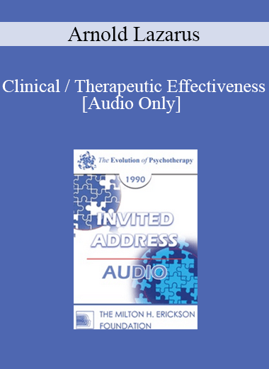 [Audio] EP90 Invited Address 03b - Clinical / Therapeutic Effectiveness: Banning the Procrustean Bed and Challenging Ten Prevalent Myths - Arnold Lazarus
