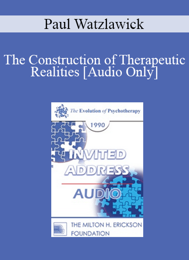 [Audio] EP90 Invited Address 05a - The Construction of Therapeutic Realities - Paul Watzlawick
