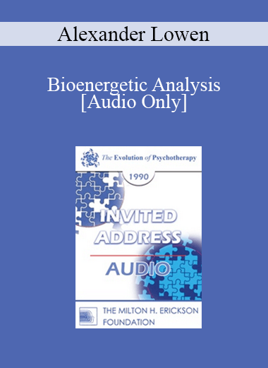[Audio] EP90 Invited Address 07a - Bioenergetic Analysis: Engaging the Body in the Therapeutic Process - Alexander Lowen