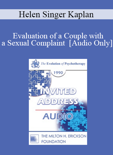 [Audio] EP90 Invited Address 08a - Evaluation of a Couple with a Sexual Complaint - Helen Singer Kaplan
