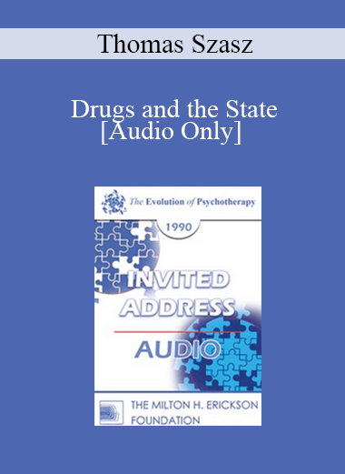 [Audio] EP90 Invited Address 09a - Drugs and the State: A Critical Look at Drug Education and Drug (Abuse) Treatment - Thomas Szasz