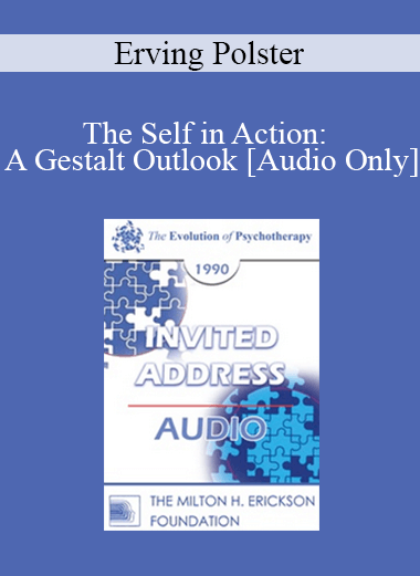 [Audio] EP90 Invited Address 10a - The Self in Action: A Gestalt Outlook - Erving Polster