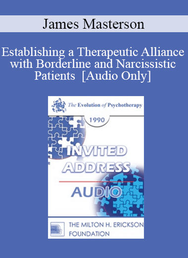 [Audio] EP90 Invited Address 12a - Establishing a Therapeutic Alliance with Borderline and Narcissistic Patients - James Masterson