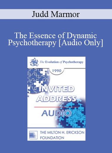 [Audio] EP90 Invited Address 12b - The Essence of Dynamic Psychotherapy: What Makes It Work? - Judd Marmor