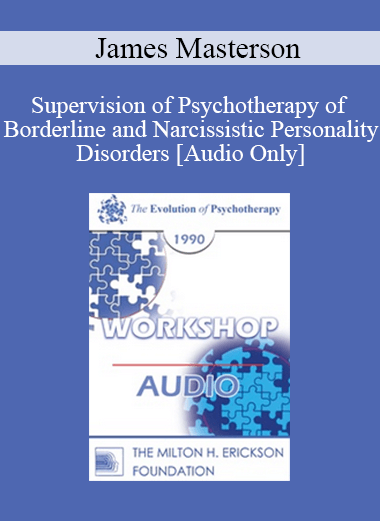 [Audio] EP90 Workshop 03 - Supervision of Psychotherapy of Borderline and Narcissistic Personality Disorders - James Masterson