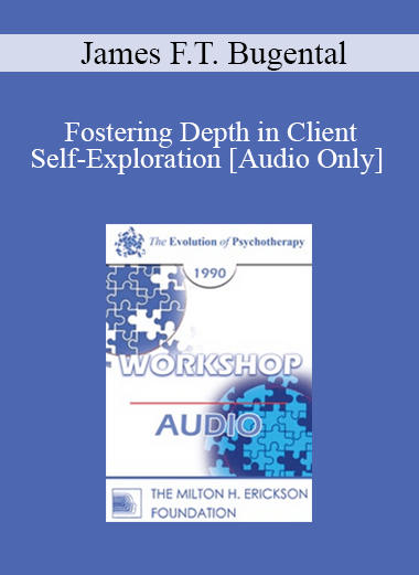 [Audio] EP90 Workshop 04 - Fostering Depth in Client Self-Exploration - James F.T. Bugental