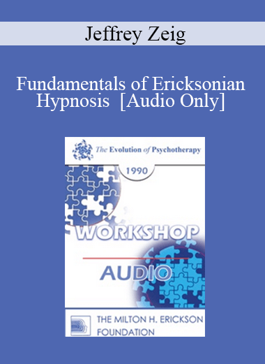 [Audio] EP90 Workshop 06 - Fundamentals of Ericksonian Hypnosis - Jeffrey Zeig