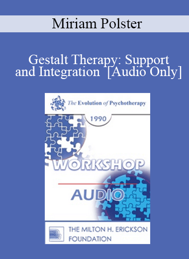 [Audio] EP90 Workshop 13 - Gestalt Therapy: Support and Integration - Miriam Polster