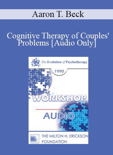 [Audio] EP90 Workshop 14 - Cognitive Therapy of Couples' Problems - Aaron T. Beck