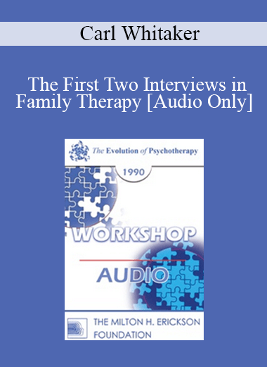 [Audio] EP90 Workshop 15 - The First Two Interviews in Family Therapy: Negotiating and Conducting the Blind Date - Carl Whitaker