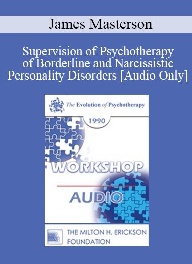 [Audio] EP90 Workshop 17 - Supervision of Psychotherapy of Borderline and Narcissistic Personality Disorders - James Masterson