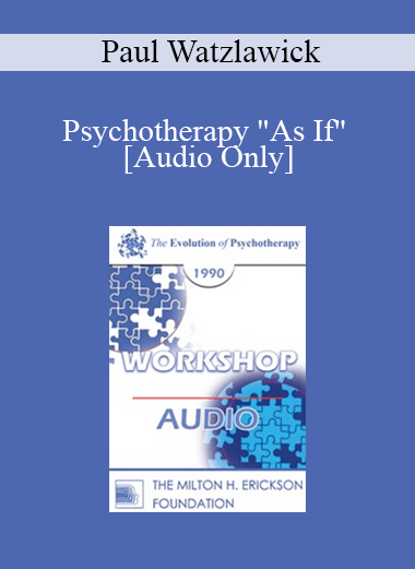 [Audio] EP90 Workshop 26 - Psychotherapy "As If" - Paul Watzlawick