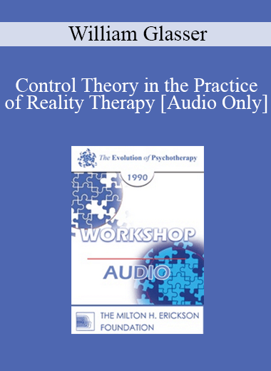 [Audio] EP90 Workshop 29 - Control Theory in the Practice of Reality Therapy - William Glasser