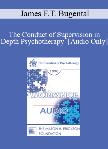 [Audio] EP90 Workshop 30 - The Conduct of Supervision in Depth Psychotherapy - James F.T. Bugental