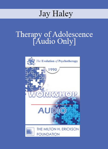 [Audio] EP90 Workshop 32 - Therapy of Adolescence - Jay Haley