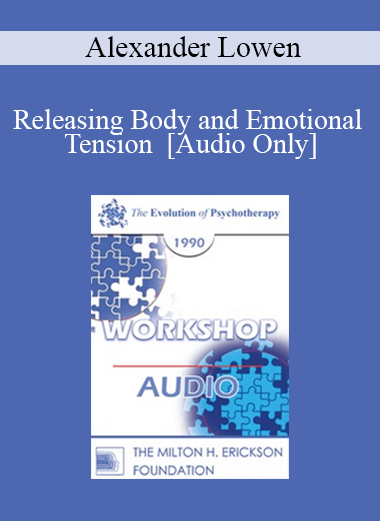 [Audio] EP90 Workshop 34 - Releasing Body and Emotional Tension - Alexander Lowen