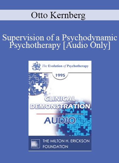 [Audio] EP95 Clinical Demonstration 03 - Supervision of a Psychodynamic Psychotherapy - Otto Kernberg