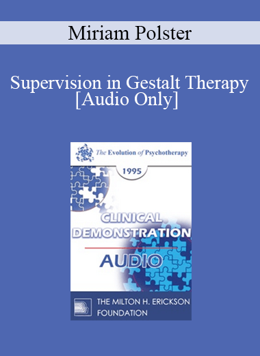 [Audio] EP95 Clinical Demonstration 09 - Supervision in Gestalt Therapy - Miriam Polster