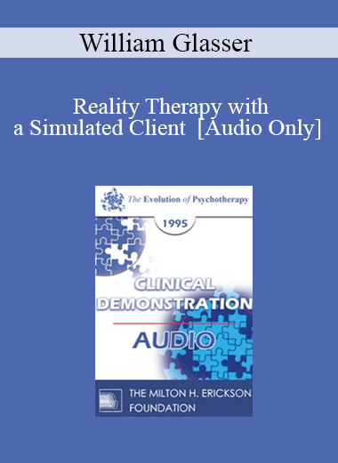 [Audio] EP95 Clinical Demonstration 15 - Reality Therapy with a Simulated Client - William Glasser