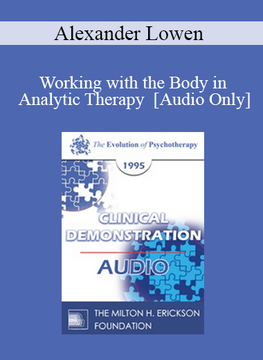 [Audio] EP95 Clinical Demonstration 16 - Working with the Body in Analytic Therapy - Alexander Lowen