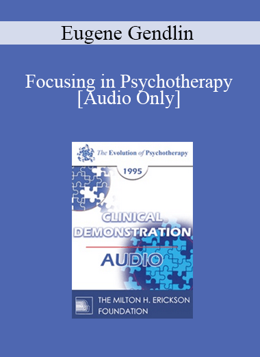 [Audio] EP95 Clinical Demonstration 18 - Focusing in Psychotherapy - Eugene Gendlin