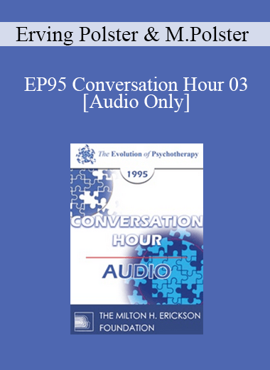 [Audio] EP95 Conversation Hour 03 - Erving Polster