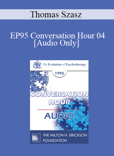 [Audio] EP95 Conversation Hour 04 - Thomas Szasz
