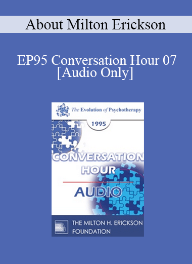 [Audio] EP95 Conversation Hour 07 - About Milton Erickson