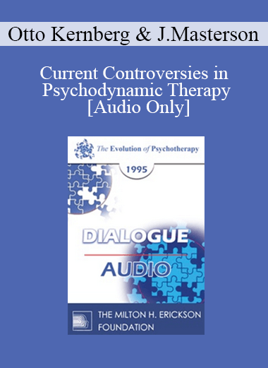 [Audio] EP95 Dialogue 04 - Current Controversies in Psychodynamic Therapy - Otto Kernberg
