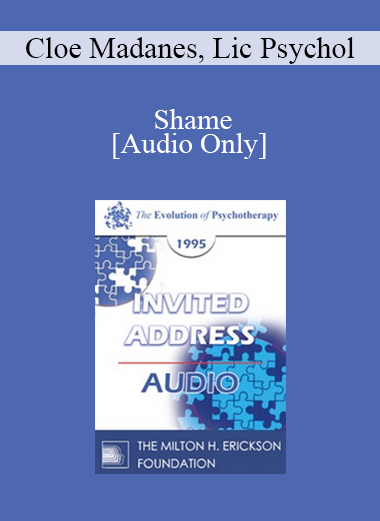 [Audio] EP95 Invited Address 03a - Shame: How to Bring a Sense of Right and Wrong Into the Family - Cloe Madanes