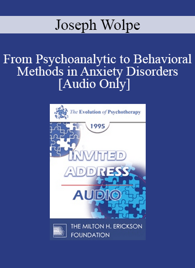 [Audio] EP95 Invited Address 06b - From Psychoanalytic to Behavioral Methods in Anxiety Disorders: A Continuing Evolution - Joseph Wolpe