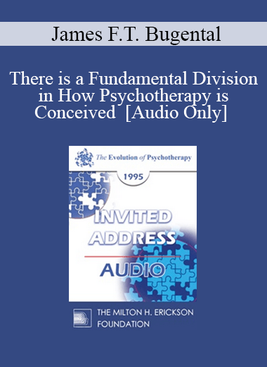 [Audio] EP95 Invited Address 07b - There is a Fundamental Division in How Psychotherapy is Conceived - James F.T. Bugental