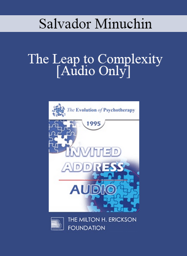 [Audio] EP95 Invited Address 08b - The Leap to Complexity: Supervision in Family Therapy - Salvador Minuchin
