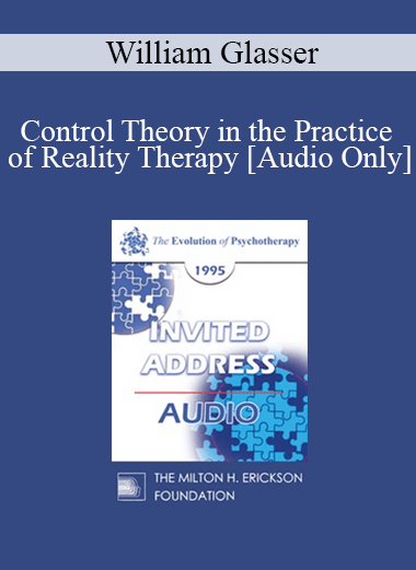 [Audio] EP95 Invited Address 10b - Control Theory in the Practice of Reality Therapy - William Glasser