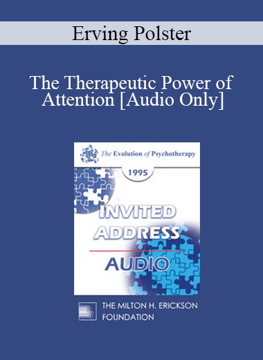 [Audio] EP95 Invited Address 11a - The Therapeutic Power of Attention: Theory and Techniques - Erving Polster