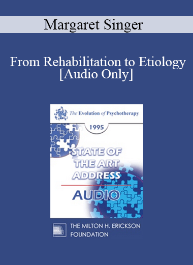 [Audio] EP95 State of the Art Address 03 -From Rehabilitation to Etiology: Progress and Pitfalls - Margaret Singer