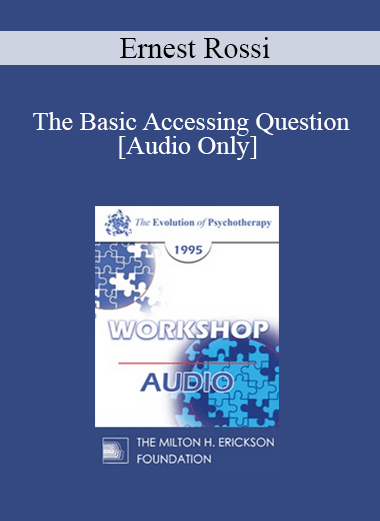 [Audio] EP95 WS02 - The Basic Accessing Question: Depth Psychology Update - Ernest Rossi