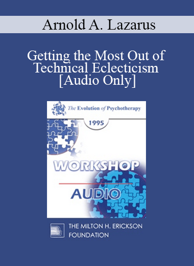 [Audio] EP95 WS04 - Getting the Most Out of Technical Eclecticism - Arnold A. Lazarus