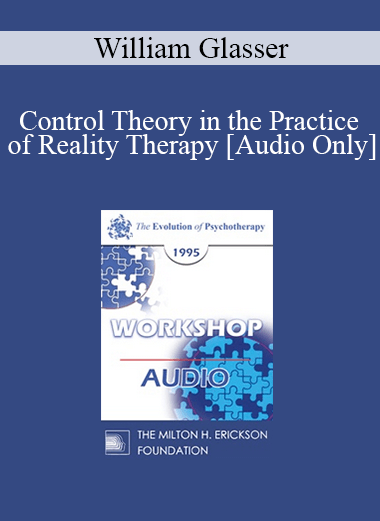 [Audio] EP95 WS07 - Control Theory in the Practice of Reality Therapy - William Glasser