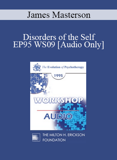 [Audio] EP95 WS09 - Disorders of the Self: Differential Diagnosis and Treatment Strategies - James Masterson