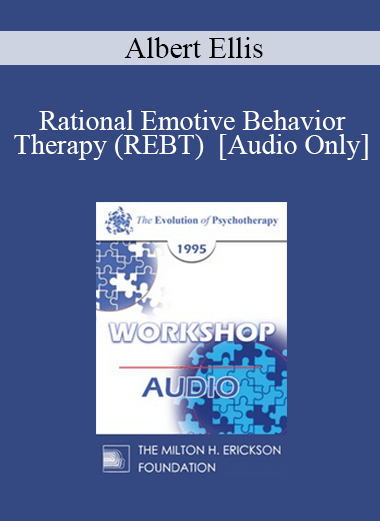 [Audio] EP95 WS19 - Rational Emotive Behavior Therapy (REBT) - Albert Ellis