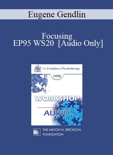 [Audio] EP95 WS20 - Focusing - Eugene Gendlin