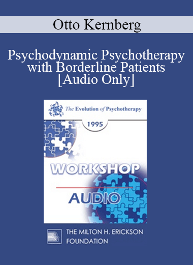 [Audio] EP95 WS22 - Psychodynamic Psychotherapy with Borderline Patients - Otto Kernberg