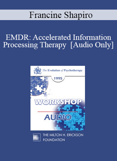 [Audio] EP95 WS31 - EMDR: Accelerated Information Processing Therapy - Francine Shapiro