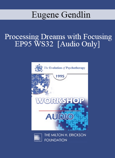 [Audio] EP95 WS32 - Processing Dreams with Focusing - Eugene Gendlin