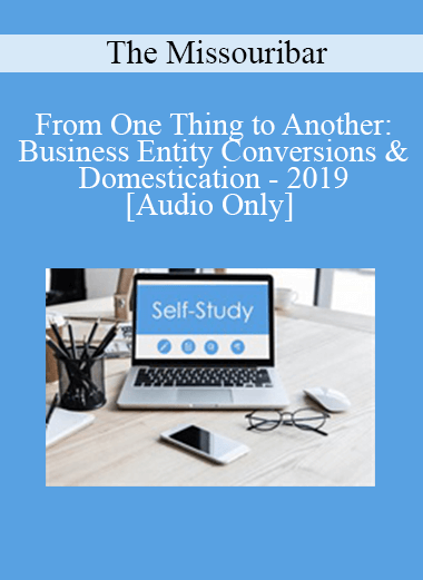 [Audio] The Missouribar - From One Thing to Another: Business Entity Conversions & Domestication - 2019