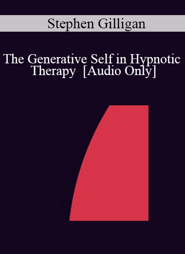 [Audio] IC04 Clinical Demonstration 03 - The Generative Self in Hypnotic Therapy - Stephen Gilligan