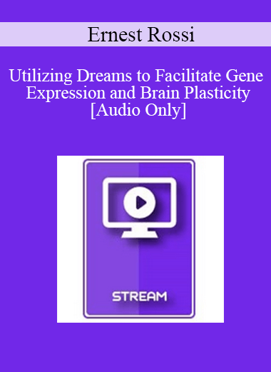 [Audio] IC04 Clinical Demonstration 05 - Utilizing Dreams to Facilitate Gene Expression and Brain Plasticity - Ernest Rossi
